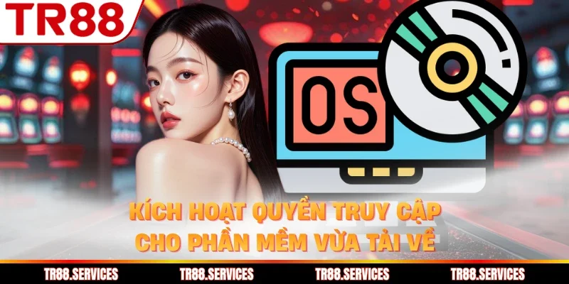 Kích hoạt quyền truy cập cho phần mềm vừa tải về